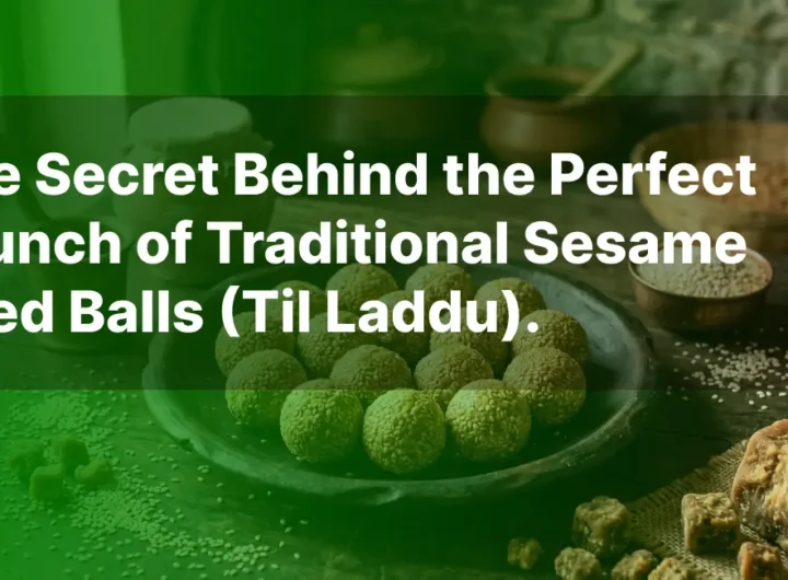 The Secret Behind the Perfect Crunch of Traditional Sesame Seed Balls (Til Laddu).