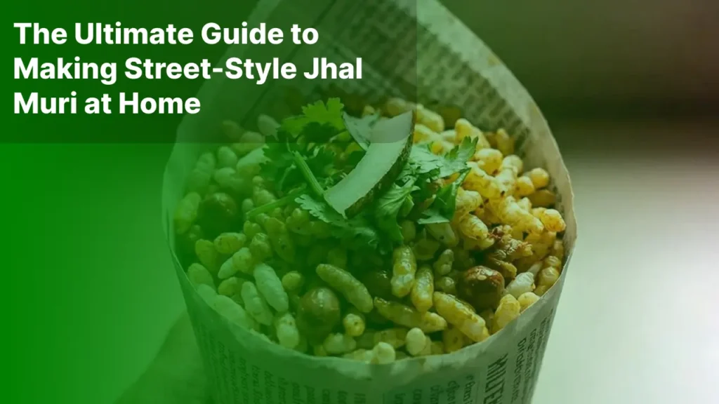 The Ultimate Guide to Making Street-Style Jhal Muri at Home