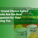 Why Grand Choice Salted Biscuits Are the Best Companion for Your Evening Tea